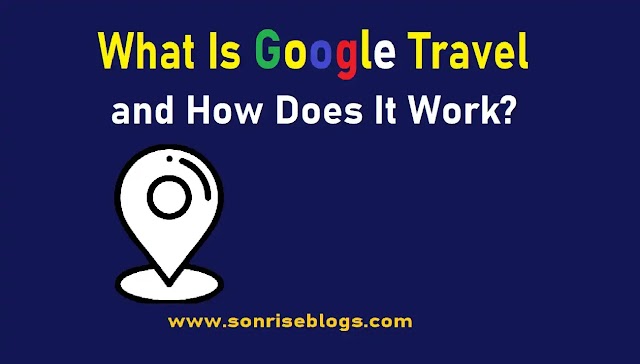 What Is Google Travel and How Does It Work?