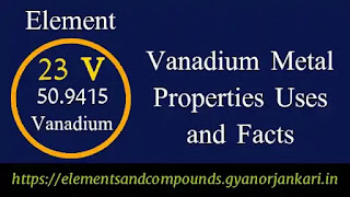 What-is-Vanadium, Properties-of-Vanadium, uses-of-Vanadium, details-on-Vanadium, facts-about-Vanadium-metal, Vanadium-characteristics, Vanadium-metal,