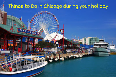 Top Three Things to Do in Chicago during your holiday 