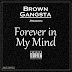 Brown Gangsta - Forever In My Mind