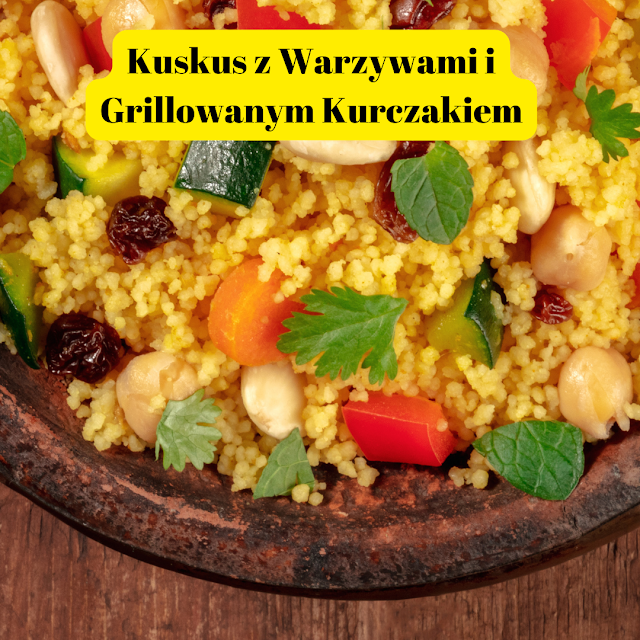 "Kuskus z Warzywami i Grillowanym Kurczakiem: Fit Przepis na Wykwintne Danie"