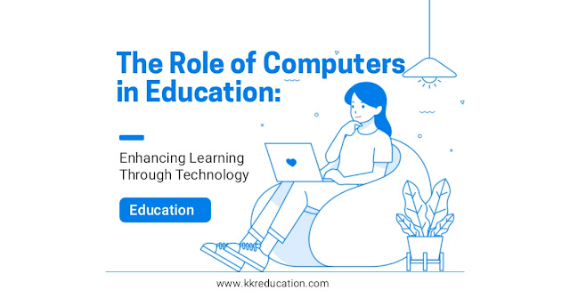 The Role of Computers in Education: Enhancing Learning Through Technology