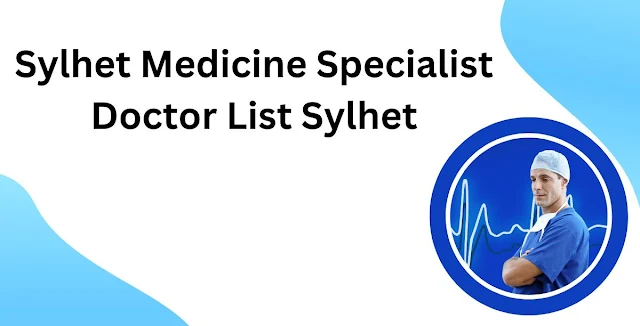 Sylhet Medicine Specialist Doctor List Sylhet