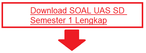 Download Soal Soal UAS SD Kelas 1 2 3 4 5 6 Semester 1/Ganjil Untuk UAS TP.2015/2016 Lengkap