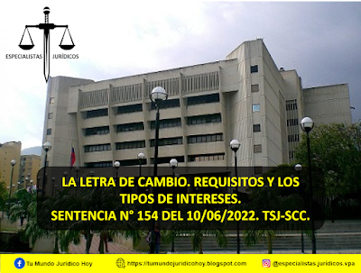 SENTENCIA N° 154 DEL 10/06/2022. TSJ-SCC.  LA LETRA DE CAMBIO. REQUISITOS Y LOS TIPOS DE INTERESES