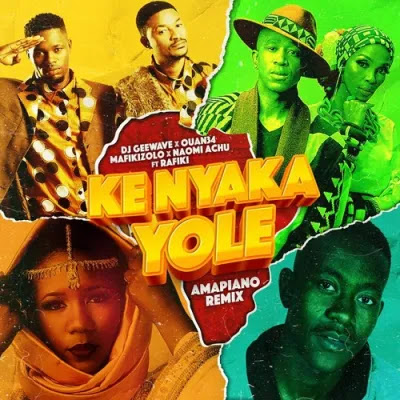 DJ Geewave, Ouan34 & Mafikizolo – Ke Nyaka Yole (Amapiano Remix) [feat. Naomi Achu & Rafiki] 2022 - Baixar
