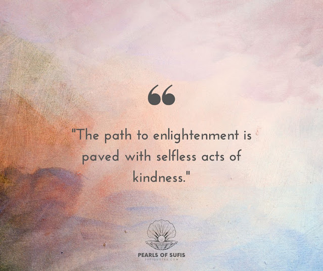 "The path to enlightenment is paved with selfless acts of kindness."