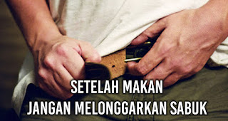 Setelah Makan Jangan melonggarkan sabuk