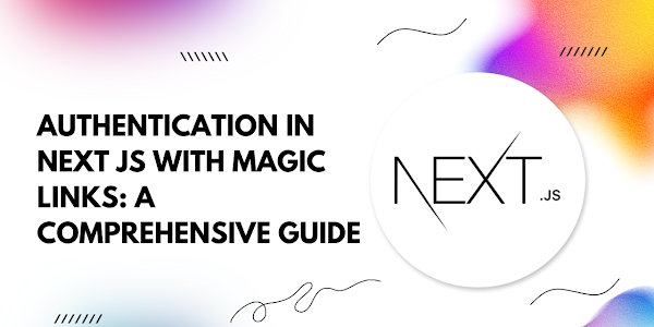 Authentication in Next.js with Magic Links: A Comprehensive Guide