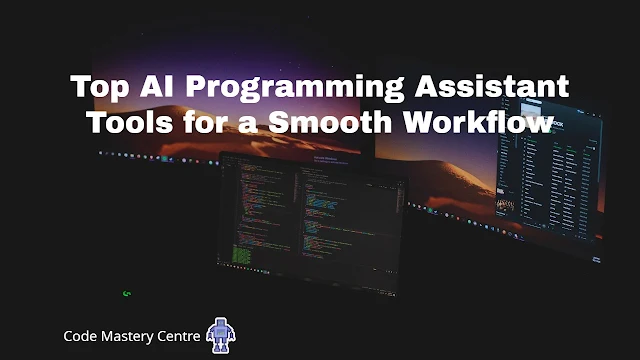 Top AI Programming Assistant Tools for a Smooth Workflow