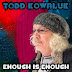 Todd Kowaluk - "Enough is Enough"