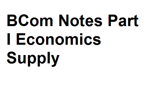 BCom Notes Part I Economics Supply