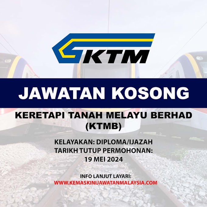 Jawatan Kosong Keretapi Tanah Melayu Berhad (KTMB) 2024.