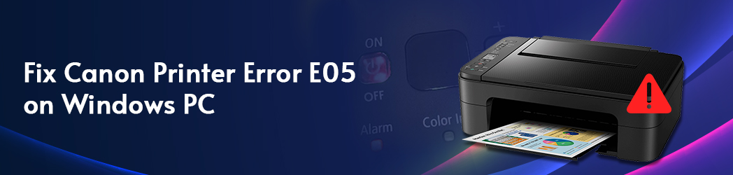 Fix Canon Printer Error E05 on Windows PC