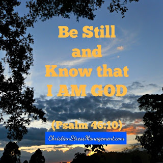 Be still and know that I am God Psalm 46:10