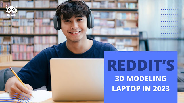 Reddit’s Guide to Choosing a 3D Modeling Laptop in 2023