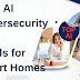 Best AI Cybersecurity Tools for Smart Homes