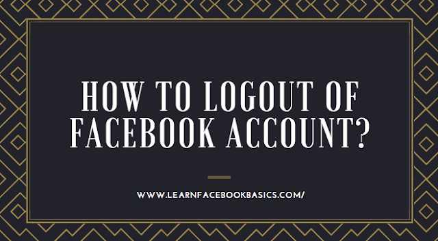 How To Logout of Facebook Account?