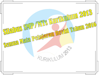 Silabus SMP/MTs Kurikulum 2013 Lengkap Semua Mata Pelajaran Revisi Tahun 2016