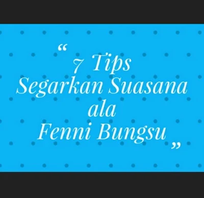 7 Tips Segarkan Suasana ala Fenni Bungsu