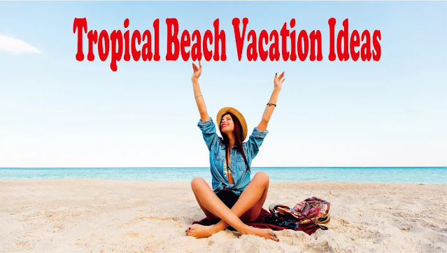 Tropical Beach Vacation Ideas