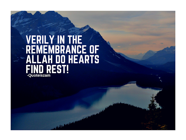 Verily in the remembrance of Allah do hearts find rest!