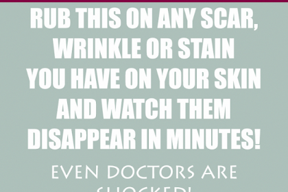 RUB THIS ON ANY SCAR, WRINKLE, OR STAIN ON YOUR SKIN AND WATCH IT DISAPPEAR IN MINUTES! EVEN DOCTORS ARE SHOCKED!