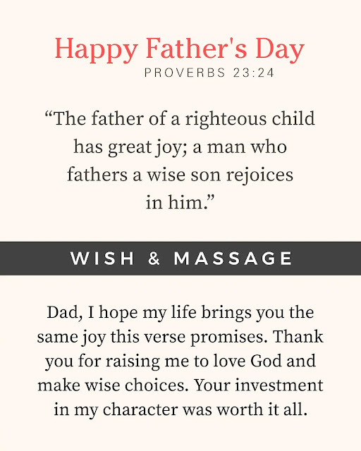 Biblical Father's Day wishes for a dad, featuring Proverbs 23:24: 'The father of a righteous child has great joy; a man who fathers a wise son rejoices in him,' expressing gratitude for raising a child to love God and make wise choices.