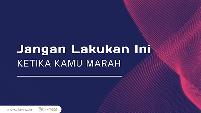 Jangan Lakukan Ini Ketika Kamu Marah