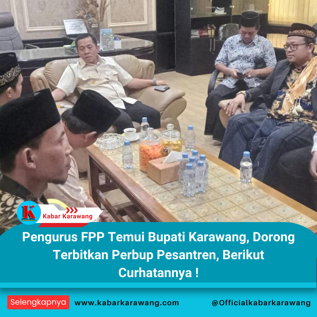 Pengurus FPP Temui Bupati Karawang, Dorong Terbitkan Perbup Pesantren, Berikut Curhatannya !