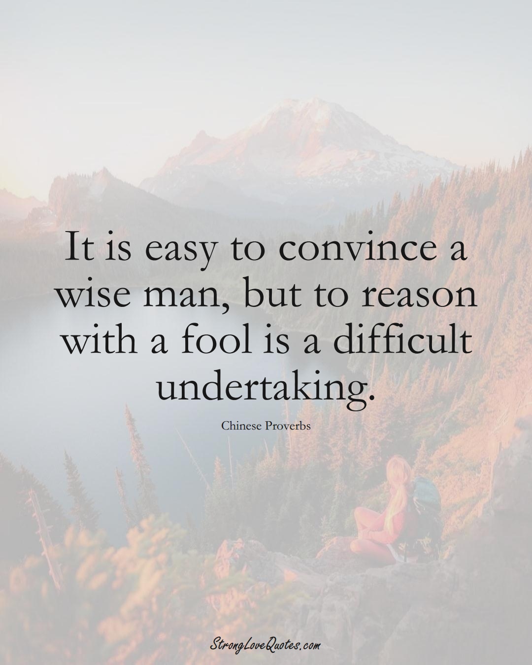 It is easy to convince a wise man, but to reason with a fool is a difficult undertaking. (Chinese Sayings);  #AsianSayings