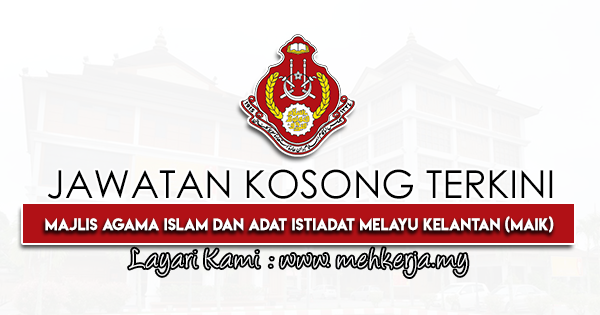 Jawatan Kosong Terkini di Majlis Agama Islam dan Adat Istiadat Melayu Kelantan MAIK-mehkerja