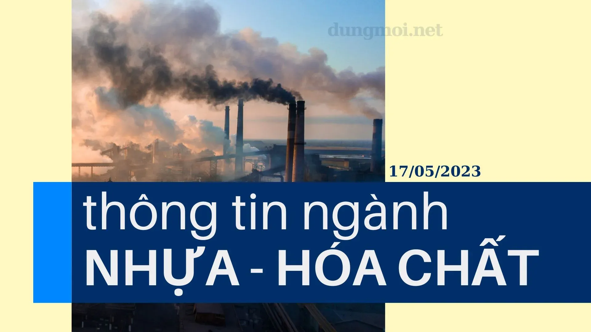 THÔNG TIN NGÀNH NHỰA - HÓA CHẤT 17/05/2023