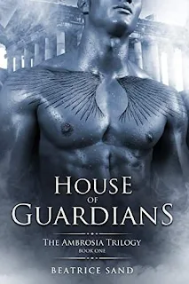 House of Guardians: Paranormal Romance - Sons of the Olympian Gods (The Ambrosia Trilogy Book 1) by Beatrice Sand