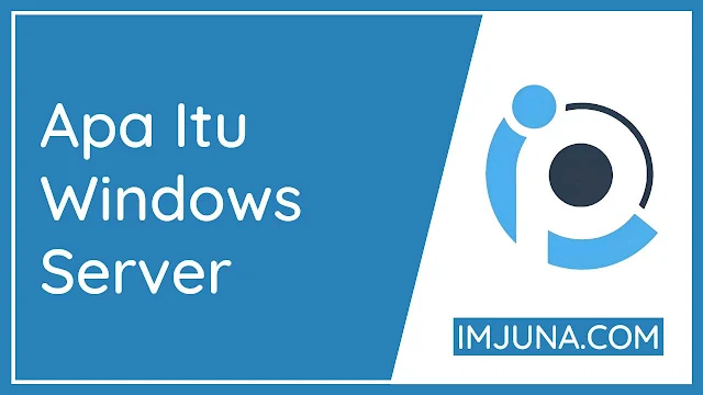 Pengertian Fungsi Dan Jenis Windows Server