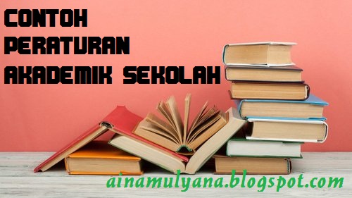  Contoh Peraturan Akademik Sekolah SD MI SMP MTS SMA   CONTOH PERATURAN AKADEMIK SEKOLAH 