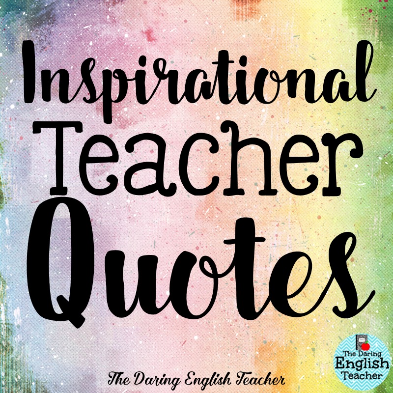 The Daring English Teacher Inspirational Teacher Quotes