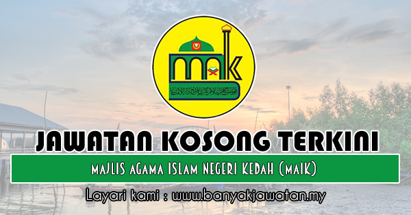 Jawatan Kosong di Majlis Agama Islam Negeri Kedah (MAIK ...