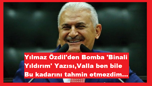 Yılmaz Özdil'den Bomba 'Binali Yıldırım' Yazısı