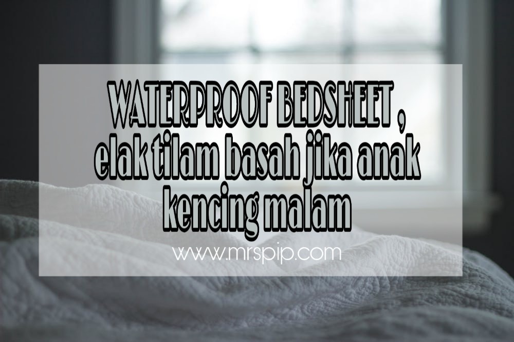 WATERPROOF BEDSHEET , elak tilam basah jika anak kencing malam