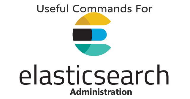 Useful Commands for Elasticsearch Administration