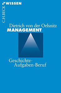 Management: Geschichte, Aufgaben, Beruf (Beck'sche Reihe)