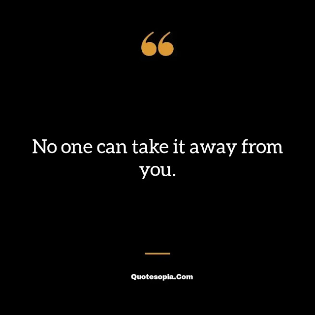 "No one can take it away from you." ~ B. B. King
