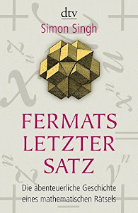 Fermats letzter Satz: Die abenteuerliche Geschichte eines mathematischen Rätsels