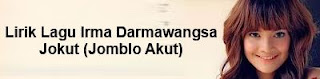 Lirik Lagu Irma Darmawangsa - Jokut (Jomblo Akut)