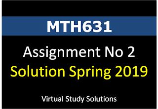 MTH631 Assignment No 2 Solution and Discussion Spring 2019