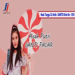 Download Lagu Dangdut Terbaru Aisah Putri - Ganti Pacar