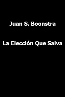 Juan S. Boonstra-La Elección Que Salva-