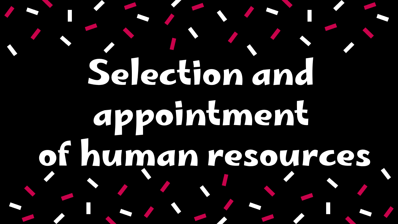 Selection and appointment of human