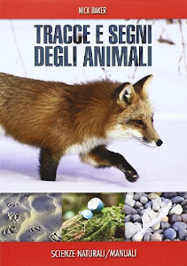 Tracce e segni degli animali. Ediz. illustrata